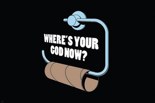 hilarious WHERE IS YOUR GOD NOW poster 24X36 FUNNY toilet paper gone