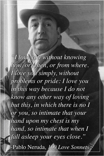 PABLO NERUDA renowned spanish poet & novelist INSPIRED QUOTE POSTER 24X36